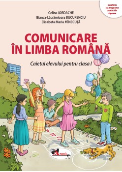 COMUNICARE ÎN LIMBA ROMÂNĂ. CAIETUL ELEVULUI PENTRU CLASA I