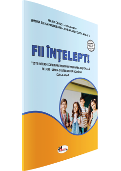FII ÎNȚELEPT! TESTE DE EVALUARE CLASA A IV-A