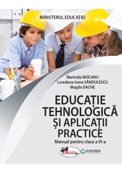 MANUAL DE EDUCAȚIE TEHNOLOGICĂ ȘI APLICAȚII PRACTICE CLASA A VI-A (NOU!)