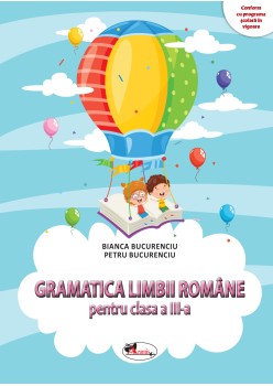 GRAMATICA LIMBII ROMÂNE PENTRU CLASA A III-A
