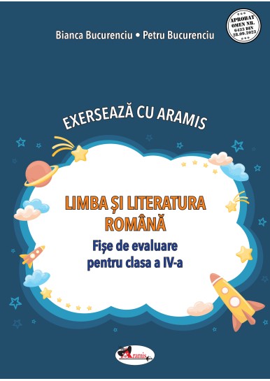 EXERSEAZĂ CU ARAMIS. LIMBA ȘI LITERATURA ROMÂNĂ. FIȘE DE EVALUARE CLASA A IV-A