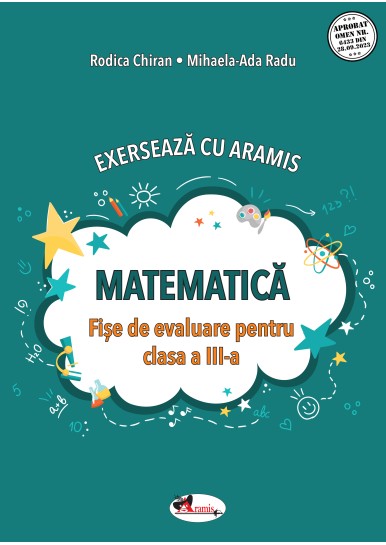 EXERSEAZĂ CU ARAMIS. MATEMATICĂ – FIȘE DE EVALUARE PENTRU CLASA A III-A