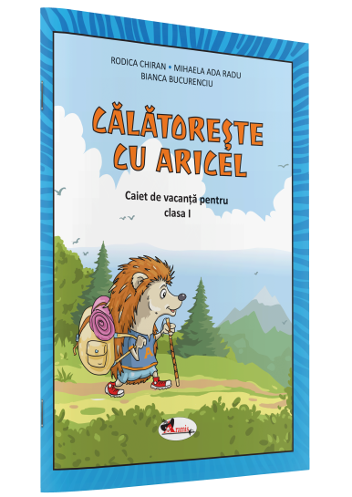 CĂLĂTOREȘTE CU ARICEL. CAIET DE VACANȚĂ PENTRU CLASA I