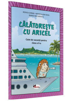 CĂLĂTOREȘTE CU ARICEL. CAIET DE VACANȚĂ PENTRU CLASA II