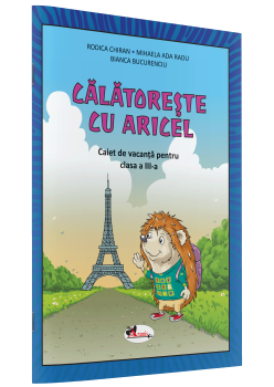CĂLĂTOREȘTE CU ARICEL. CAIET DE VACANȚĂ PENTRU CLASA A III-A