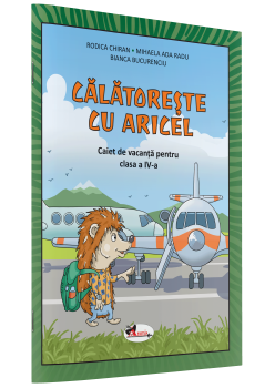 CĂLĂTOREȘTE CU ARICEL. CAIET DE VACANȚĂ PENTRU CLASA A IV-A