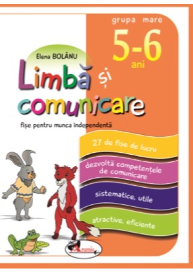 Limba si comunicare, 5-6 ani - fise pentru munca independenta