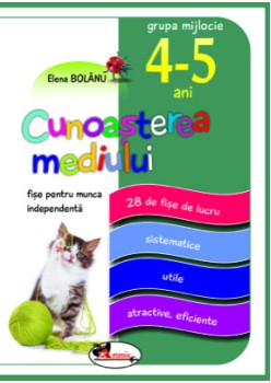 Cunoasterea mediului, fise pentru munca independenta, 4-5 ani