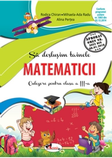 Sa deslusim tainele matematicii. Culegere pentru clasa a III-a