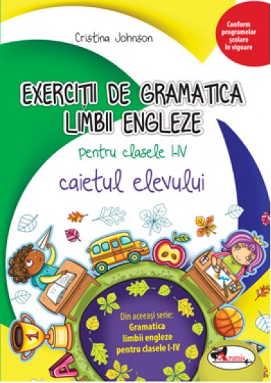 Exercitii de gramatica limbii engleze. Caiet pentru clasele I-IV