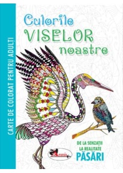 Culorile viselor noastre. Pasari