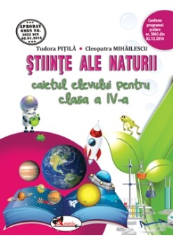 Stiinte ale naturii. Caietul elevului pentru clasa a IV-a