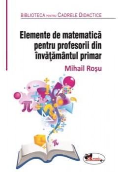 Elemente de matematica pentru profesorii din invatamantul primar. Editia a 2-a, revizuita