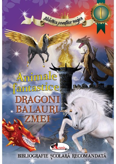 Animale fantastice. Dragoni, balauri, zmei