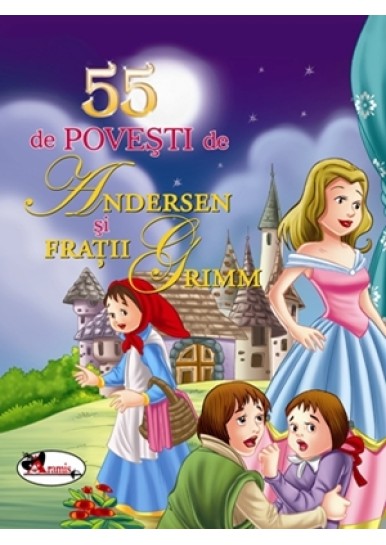 55 de povesti de Andersen si Fratii Grimm. Editia a II-a
