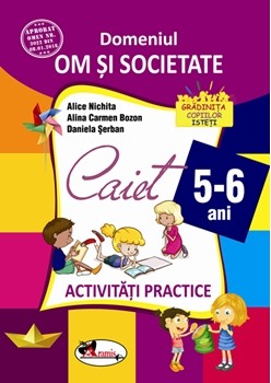 Domeniul om si societate. Caiet de activitati practice 5-6 ani