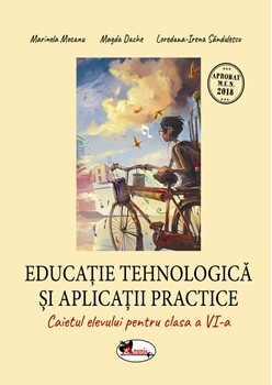 Educatie tehnologica si aplicatii practice. Caiet cls. a VI-a