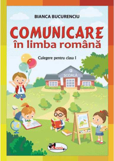 Comunicare in limba romana. Culegere pentru clasa I