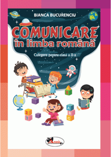 Comunicare in limba romana. Culegere pentru clasa a II-a