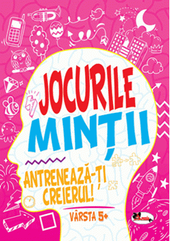 Jocurile mintii. Antreneaza-ti creierul! Varsta 5+