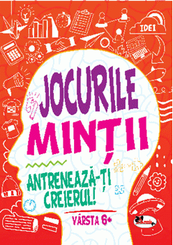 Jocurile mintii. Antreneaza-ti creierul! Varsta 6+