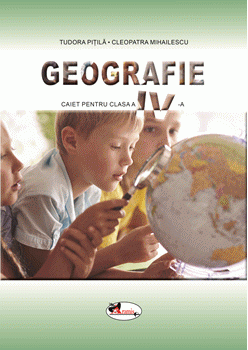 Geografie. Caietul elevului pentru clasa a IV-a