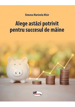 Alege astăzi potrivit pentru succesul de mâine	