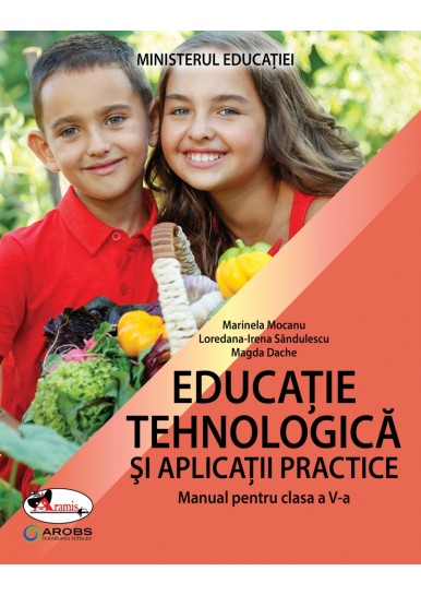 MANUAL DE EDUCAȚIE TEHNOLOGICĂ ȘI APLICAȚII PRACTICE CLASA A V-A (NOU!)